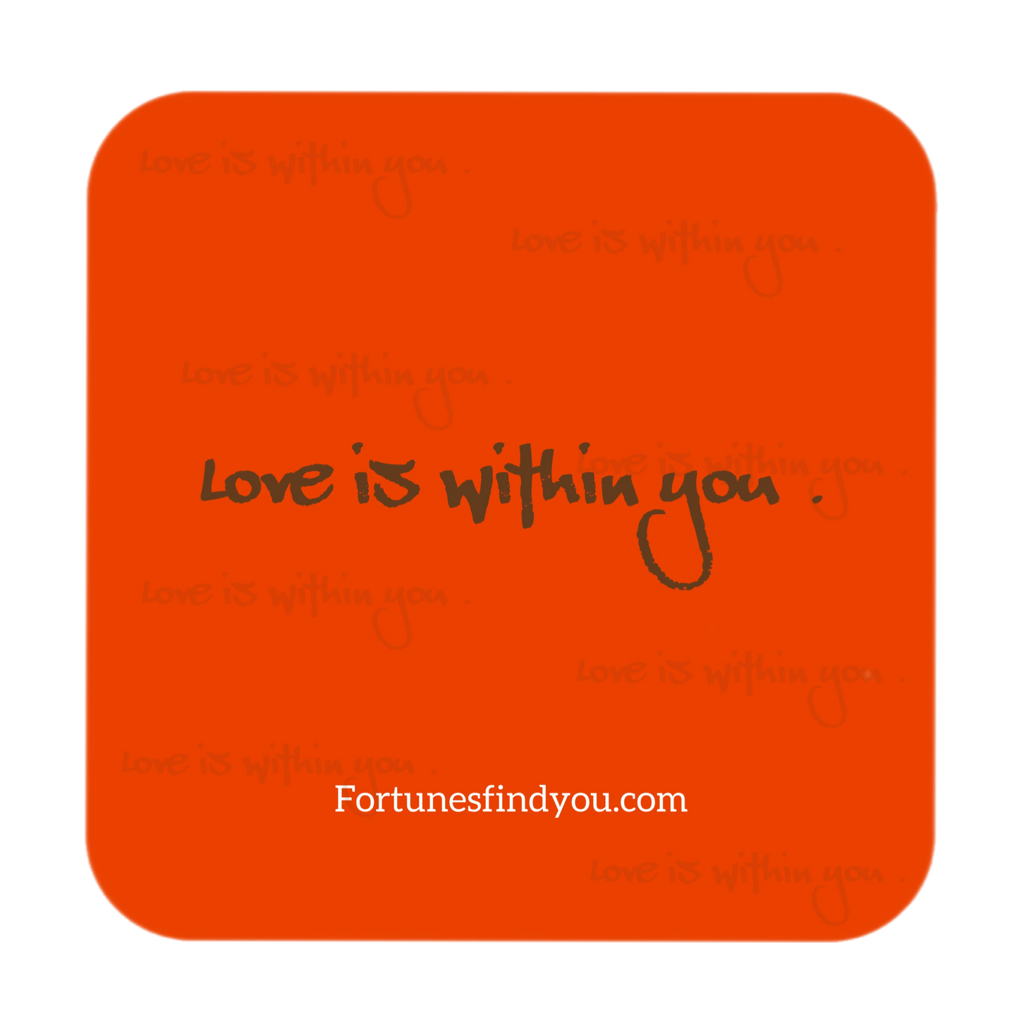 Love is within you .