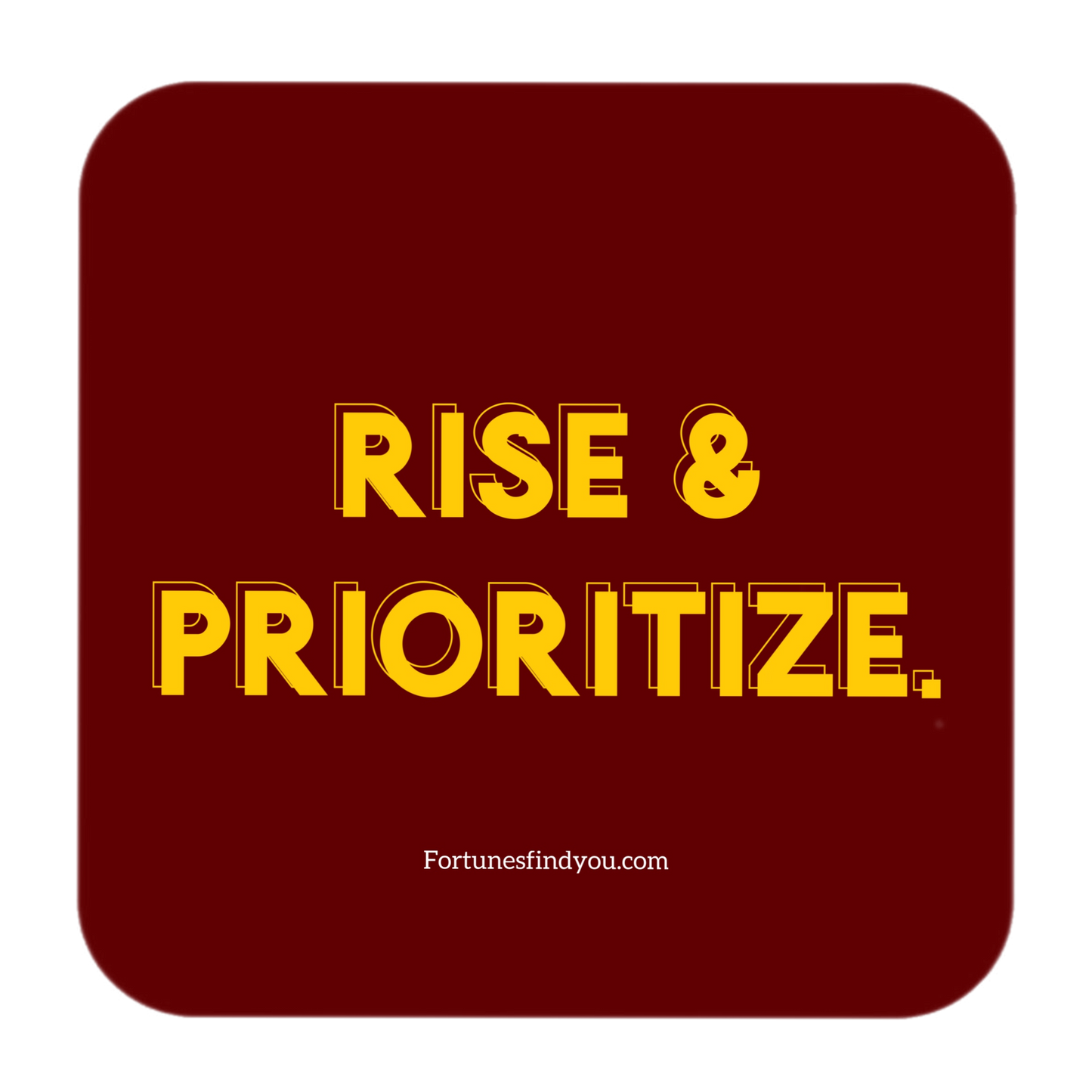 Rise & prioritize.