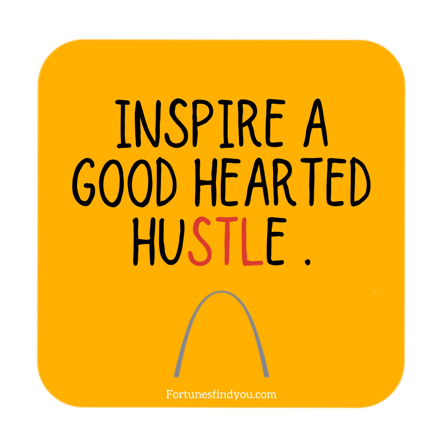 Inspire a good hearted hustle !